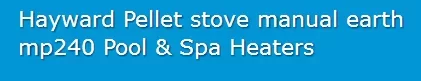 [Hearth.com] Anyone ever hear of a Hayward 99 Pellet Stove?