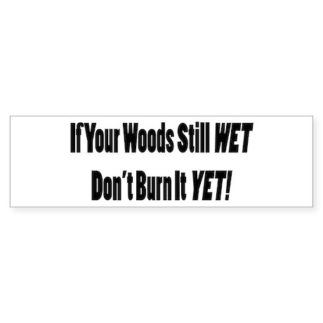 "Burn Dry Firewood" slogan for bumper sticker?